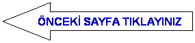 Sol Ok: �NCEK� SAYFA TIKLAYINIZ
